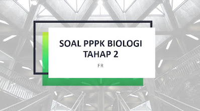 Soal PPPK / P3K Biologi Tahap 2 Tahun 2021 | Kompetensi Teknis Biologi [FR]