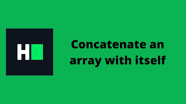 HackerRank Concatenate an array with itself problem solution