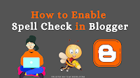 How to Enable Spell Check in Blogger