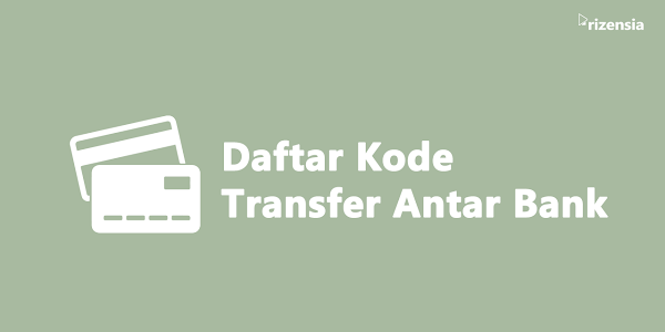 Kode Transfer Antar Bank Tahun 2022, Terbaru dan Terlengkap!