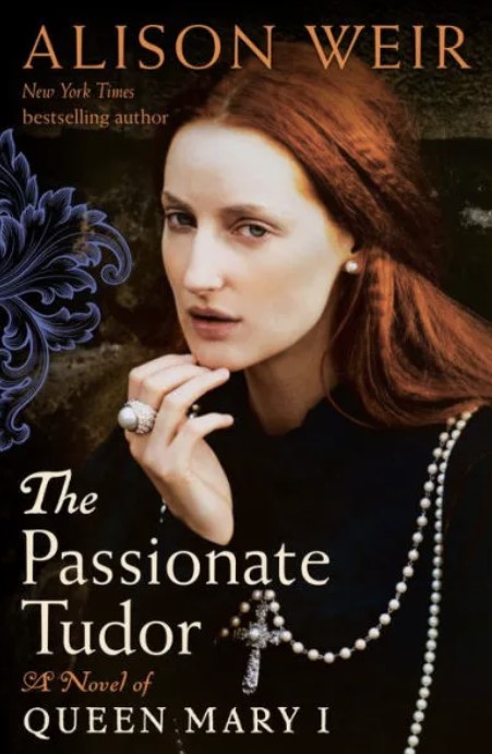 The Passionate Tudor: A Novel of Queen Mary I by Alison Weir