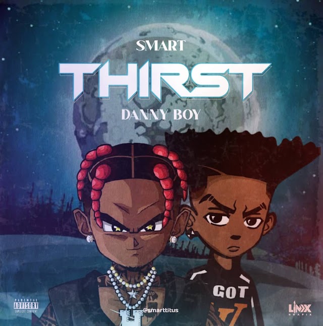 Music : Smart Ft Danny Boy - Thirst - Produced By - Freechild Beat
