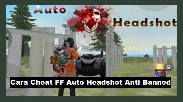 Cara Cheat FF Auto Headshot Anti Banned