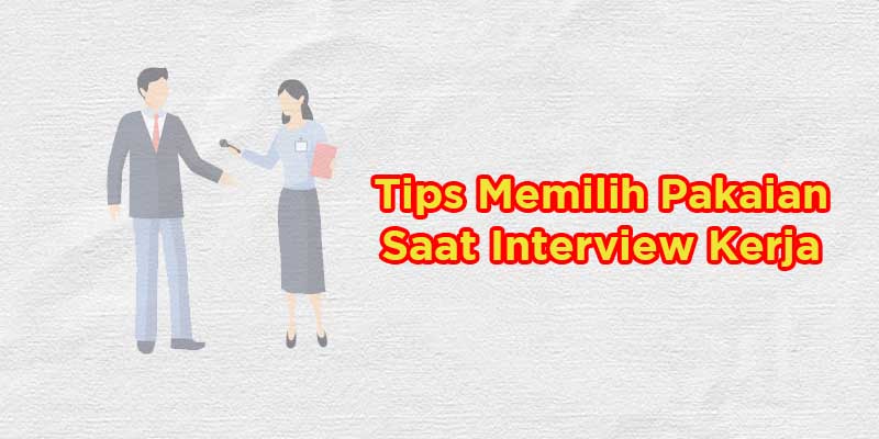 tips memilih pakaian interview kerja