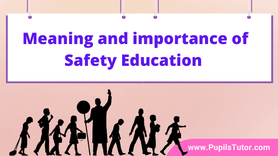 What Does Safety Education Mean - What Is Importance Of Safety? | Discuss Briefly Safety Education Importance – At School, Home, Playground In Points - www.pupilstutor.com