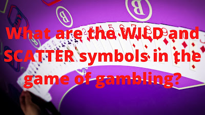 What Are The WILD And SCATTER Symbols In The Game Of Gambling?