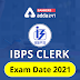 IBPS Clerk 2021 Mains Exam Date & Admit Card (Out): आईबीपीएस क्लर्क 2021 मेन्स परीक्षा तिथि & क्लर्क एडमिट कार्ड जारी