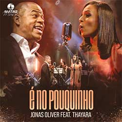 Baixar Música Gospel È No Pouquinho - Jonas Oliver, Thayara Mp3