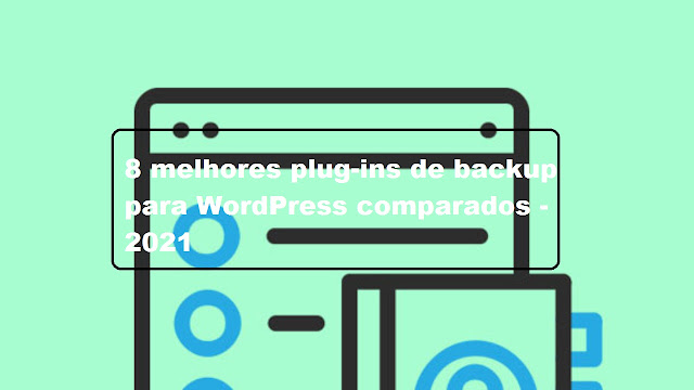 8 melhores plug-ins de backup para WordPress comparados - 2021