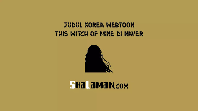 Judul Korea Webtoon This Witch of Mine di Naver