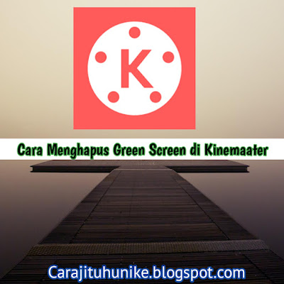 Cara Menghapus Gren Screen di Kinemaster