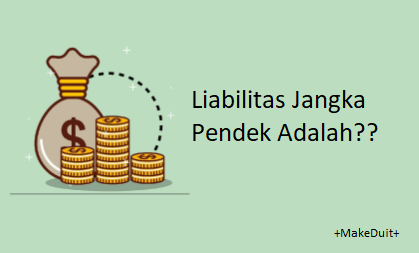 Liabilitas Jangka Pendek Adalah