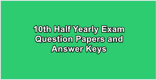 10th Half Yearly Exam Question Papers and Answer Keys