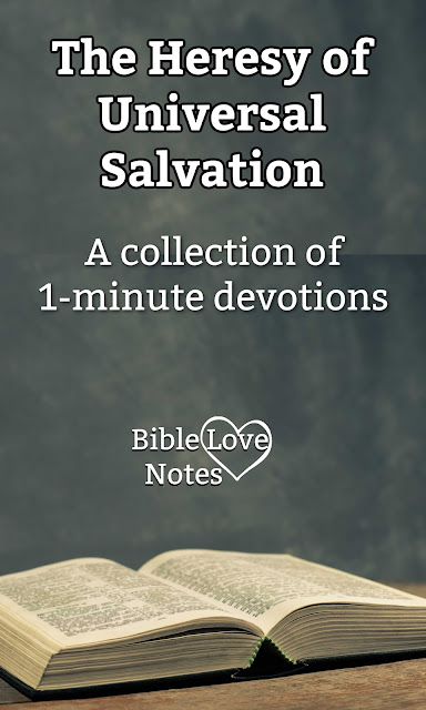 A Collection of 1-minute devotions uncovering the false teaching of Universal Salvation.