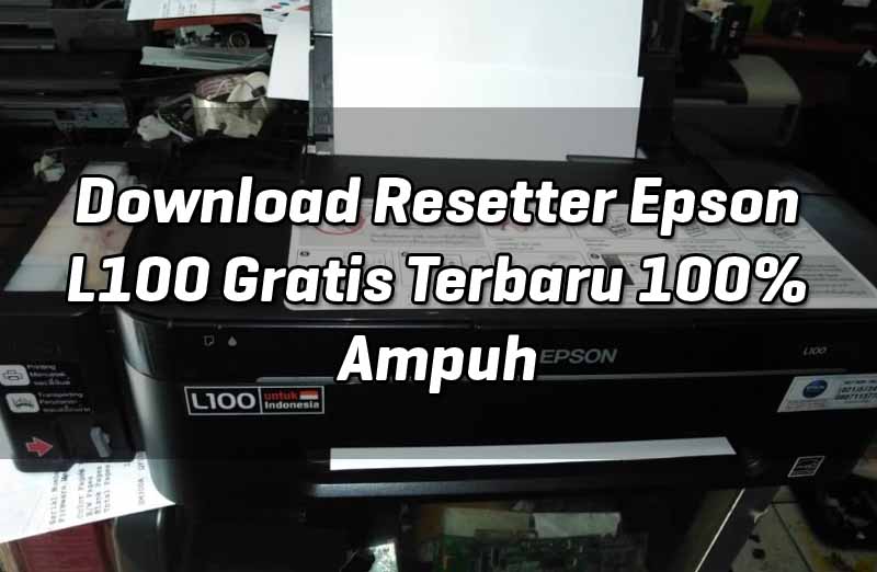 download-resetter-epson-l100-gratis-terbaru-100-ampuh