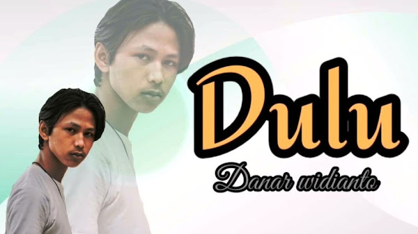 √ Lirik lagu Danar Widianto - Dulu