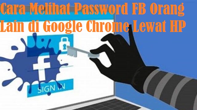 Cara Melihat Password FB Orang Lain di Google Chrome Lewat HP