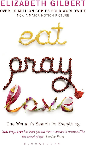 “Eat, Pray, Love” by Elizabeth Gilbert