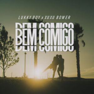 (Afro Pop) Lukky Boy x Xuxu Bower - Bem Comigo (2021)