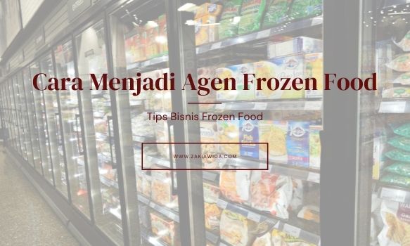 Cara Menjadi Agen Frozen Food Plus Tips untuk Pemula