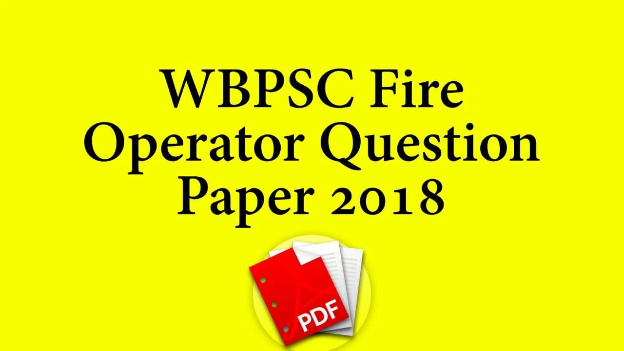 WBPSC Fire Operator Question Paper 2018 PDF Download - Fire Operator Previous Year Questions Paper
