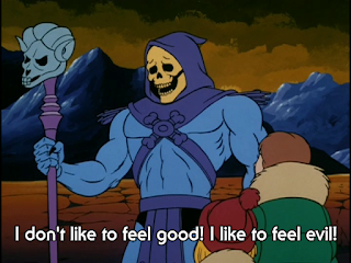 Skeletor saying "I don't like to feel good! I like to feel evil!"