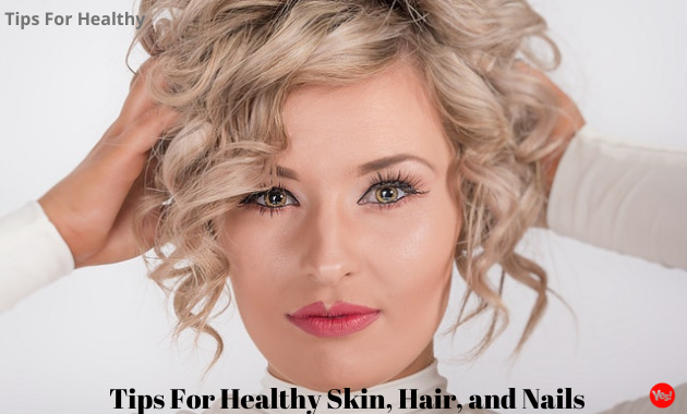 Tips For Healthy Skin, Hair, and Nails, Healthy Skin, Hair, and Nails, Hair, Nails, Skin Care, Skin Care Tips, Beauty,women