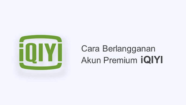 cara berlangganan iqiyi akun premium