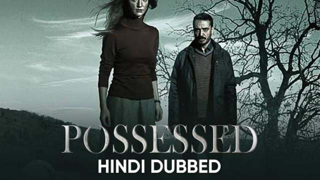 Possessed [Turkish Drama] in Hindi Dubbed Season 1 Complete Download 