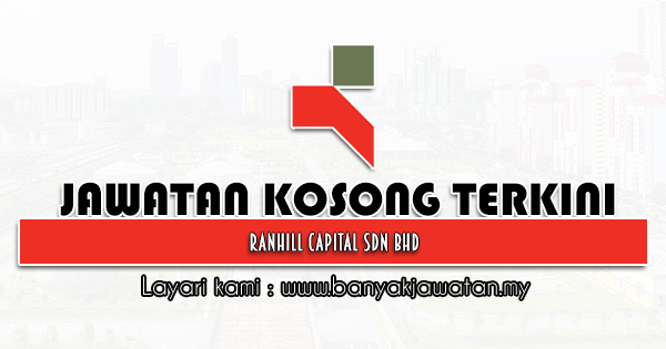 Jawatan Kosong 2022 di Ranhill Capital Sdn Bhd