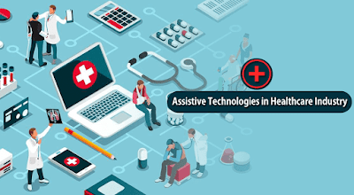 Assistive Technologies in Healthcare Industry