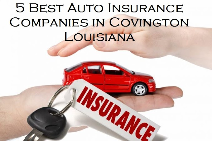 5 Best Auto Insurance Companies in Covington Louisiana – Bonano Insurance Louisiana