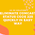 Eliminate Comcast Status Code 225 Quickly in Easy Way