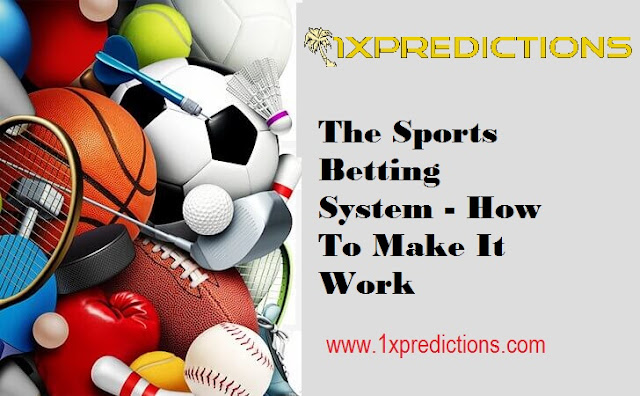 The Sports Betting System - How To Make It Work