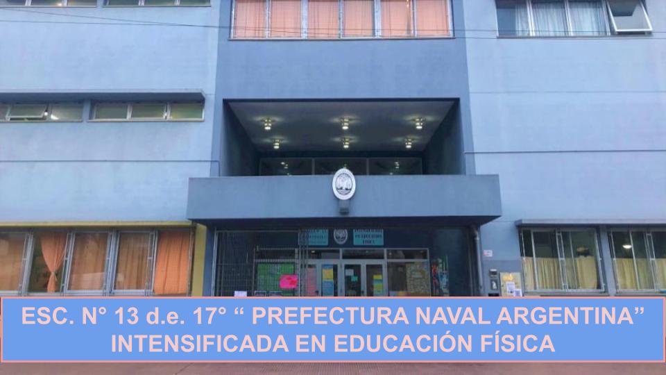 Escuela n°13 D. E. 17°  "Prefectura Naval Argentina"