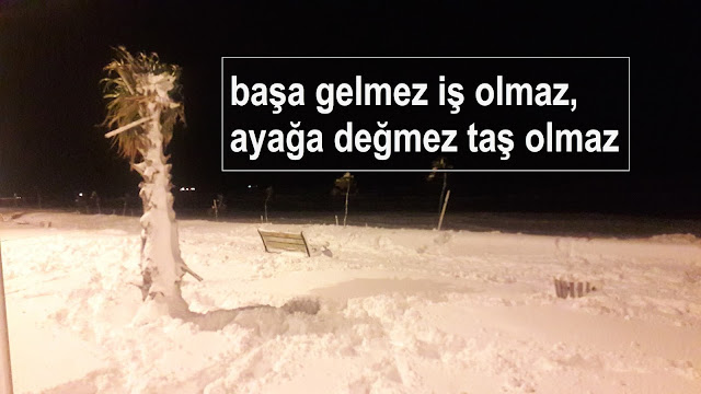 başa gelmez iş olmaz, ayağa değmez taş olmaz