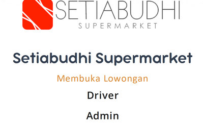 Lowongan Kerja Admin dan Driver Setiabudhi Supermarket