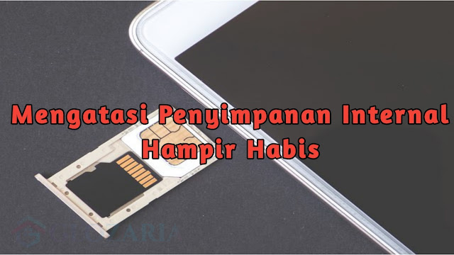 Cara Mengatasi Penyimpanan Internal HP Hampir Habis Atau Penuh (Part 1)