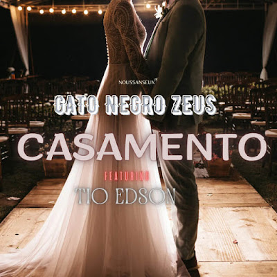 Gato Negro Zeus – Casamento (feat. Tio Edson)