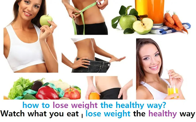 how to lose weight the healthy way? Watch what you eat – lose weight the healthy way