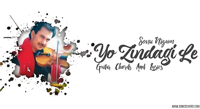 Yo Zindagi Le Guitar Chords And Lyrics By Sonu Nigam