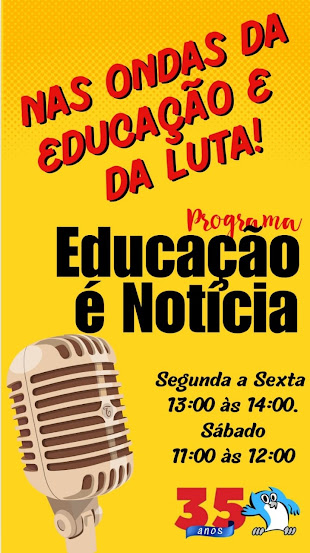PROGRAMA 'EDUCAÇÃO É NOTÍCIA' NA RÁDIO EDUCADORA FM 88,3