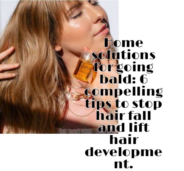 Home solutions for going bald: 6 compelling tips to stop hair fall and lift hair development.