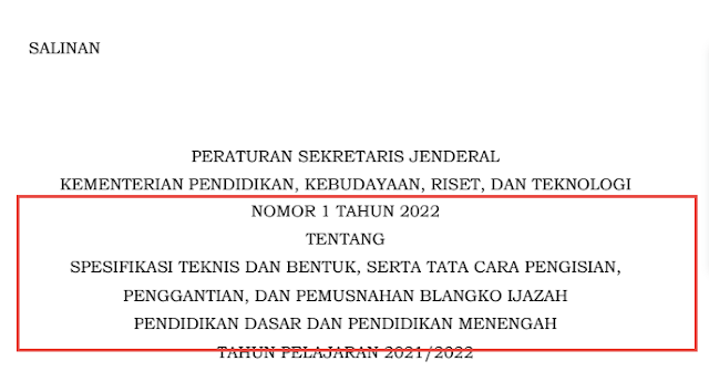 Persesjen No 1 Tahun 2022 mengenai SPESIFIKASI TEKNIS DAN BENTUK, SERTA TATA CARA PENGISIAN, PENGGANTIAN, DAN PEMUSNAHAN BLANGKO IJAZAH PENDIDIKAN DASAR DAN PENDIDIKAN MENENGAH TAHUN PELAJARAN 2021/2022