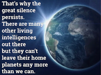 the planet earth backlit by the sun with a caption on the side that reads That's why the great silence persists There are many other living intelligences out there but they can't leave their home planets any more than we can