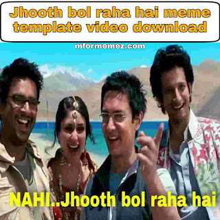 Jhooth bol raha hai meme template video download