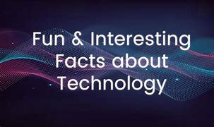 Fun and interesting facts in tech