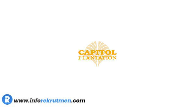 Lowongan Kerja Capitol Group Plantation Terbaru Tahun 2021