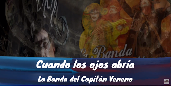 Pasodoble con LETRA "Cuando los ojos abría". Comparsa "La Banda del Capitán Veneno" de Juan Carlos Aragón