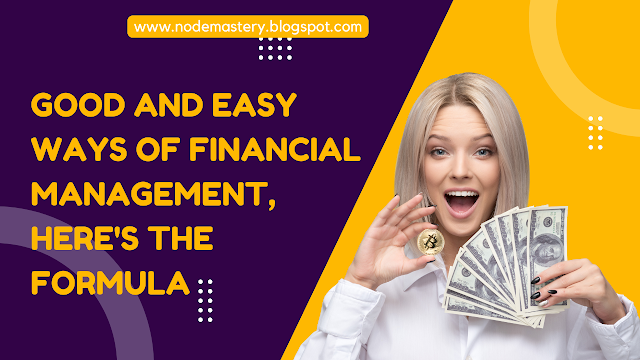 Good and Easy Ways of Financial Management, Here's the Formula